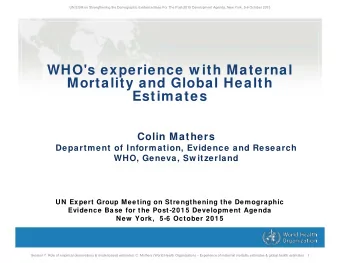 WHO's experience w ith Maternal  Mortality and Global Health  Estimates  Colin Mathers  Department
