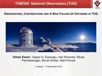 TBTAK National Observatory (TUG) TBTAK O BSERVATIONS , C ONTRIBUTIONS AND A N EW F OLLOW -U