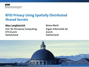 RFID Privacy Using Spatially Distributed  y  g p  y  Shared Secrets  Marc Langheinrich  Marc