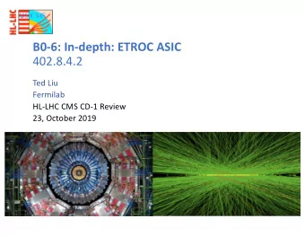 B0-6: In-depth: ETROC ASIC  402.8.4.2  Ted Liu  Fermilab  HL-LHC CMS CD-1 Review  23, October 2019