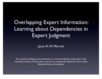 Overlapping Expert Information:  Learning about Dependencies in  Expert Judgment  Jason R. W.