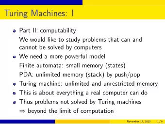 Turing Machines: I  Part II: computability  We would like to study problems that can and  cannot be