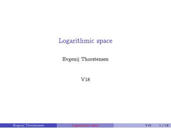 Logarithmic space  Evgenij Thorstensen  V18  Evgenij Thorstensen  Logarithmic space  V18  1 / 18