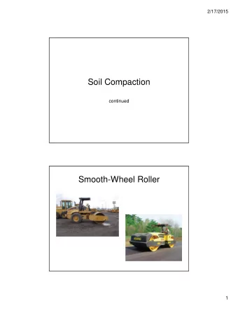 Soil Compaction  continued  Smooth-Wheel Roller  1  2/17/2015  Pneumatic Roller  Sheepsfoot Roller