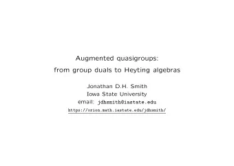 Augmented quasigroups:  from group duals to Heyting algebras  Jonathan D.H. Smith  Iowa State