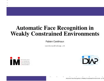Automatic Face Recognition in  Weakly Constrained Environments  Fabien Cardinaux  cardinau@idiap.ch
