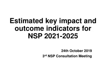 Estimated key impact and  outcome indicators for  NSP 2021-2025  24th October 2019 3 rd NSP