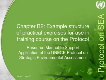 Protocol on SEA  Chapter B2: Example structure  of practical exercises for use in  training course
