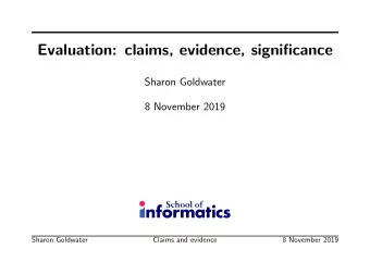 Evaluation: claims, evidence, significance  Sharon Goldwater  8 November 2019  Sharon Goldwater