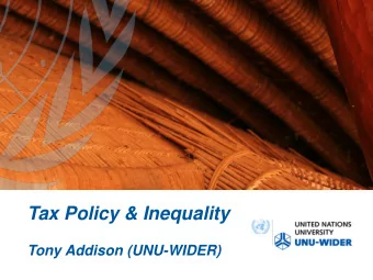 Tax Policy &amp; Inequality  Tony Addison (UNU-WIDER)  Multiple Goals for Tax Policy  Revenue