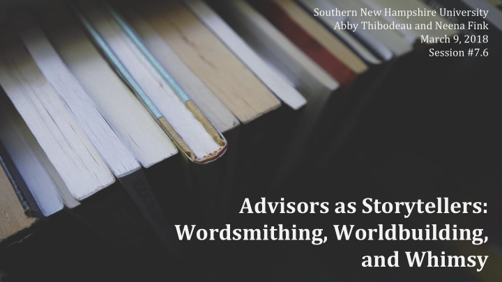 advisors as storytellers wordsmithing worldbuilding and