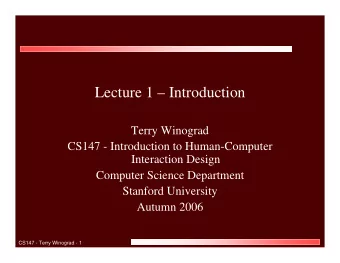 Lecture 1  Introduction  Terry Winograd  CS147 - Introduction to Human-Computer  Interaction
