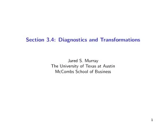 Section 3.4: Diagnostics and Transformations  Jared S. Murray  The University of Texas at Austin