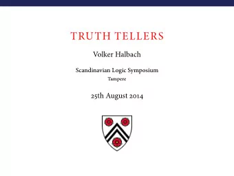 TRUTH TELLERS  Volker Halbach  Scandinavian Logic Symposium  Tampere  25th August 2014  Im wrote
