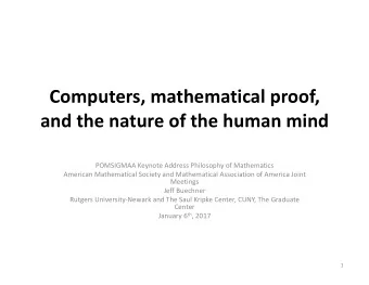 Computers, mathematical proof,  and the nature of the human mind  POMSIGMAA Keynote Address