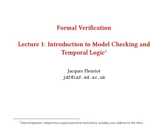 Formal Verifjcation  Lecture 1: Introduction to Model Checling and Temporal Logic   Jacques