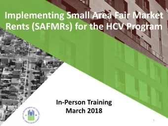 Implementing Small Area Fair Market  Rents (SAFMRs) for the HCV Program  In-Person Training  March
