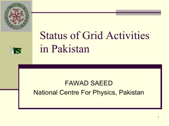 Status of Grid Activities  in Pakistan  FAWAD SAEED  National Centre For Physics, Pakistan  1