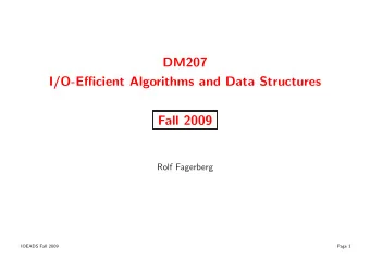 DM207  I/O-Efficient Algorithms and Data Structures  Fall 2009  Rolf Fagerberg  IOEADS Fall 2009