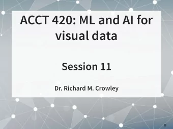 ACCT 420: ML and AI for  visual data  Session 11  Dr. Richard M. Crowley  1  Front matter  2 . 1