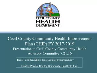Plan (CHIP) FY 2017-2019  Presentation to Cecil County Community Health  Advisory Committee 7.21.16