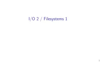 I/O 2 / Filesystems 1  1  Changelog  Changes made in this version not seen in fjrst lecture:  13