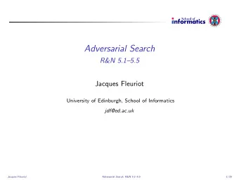 Adversarial Search  R&amp;N 5.15.5  Jacques Fleuriot  University of Edinburgh, School of