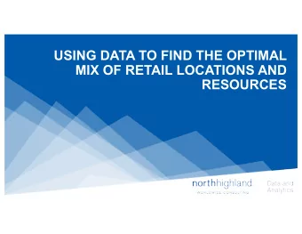 USING DATA TO FIND THE OPTIMAL  MIX OF RETAIL LOCATIONS AND  RESOURCES  INTRODUCTION  Education