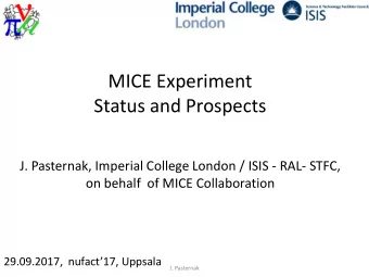 MICE Experiment  Status and Prospects  J. Pasternak, Imperial College London / ISIS - RAL- STFC,