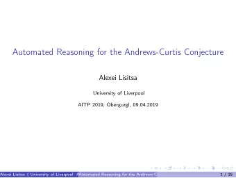 Automated Reasoning for the Andrews-Curtis Conjecture  Alexei Lisitsa  University of Liverpool