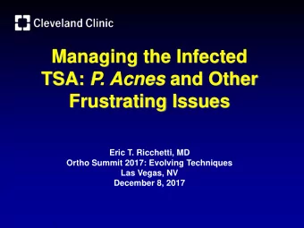 Managing the Infected TSA: P. Acnes and Other  Frustrating Issues  Eric T. Ricchetti, MD  Ortho