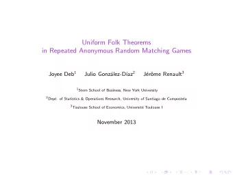 Uniform Folk Theorems  in Repeated Anonymous Random Matching Games Joyee Deb 1 az 2 ome Renault 3
