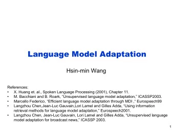Language Model Adaptation  Hsin-min Wang  References:    X. Huang et. al., Spoken Language