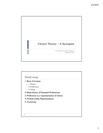 Choice Theory  A Synopsis  14.123 Microeconomic Theory III  Muhamet Yildiz  Road map  1. Basic