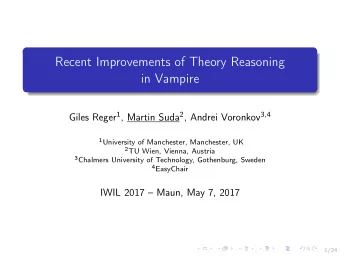 Recent Improvements of Theory Reasoning  in Vampire Giles Reger 1 , Martin Suda 2 , Andrei Voronkov