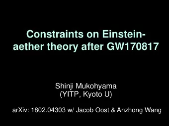 Constraints on Einstein-  aether theory after GW170817  Shinji Mukohyama  (YITP, Kyoto U)  arXiv: