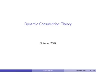 Dynamic Consumption Theory  October 2007  ()  Consumption  October 2007  1 / 20  Two-Period