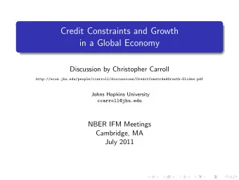 Credit Constraints and Growth  in a Global Economy  Discussion by Christopher Carroll