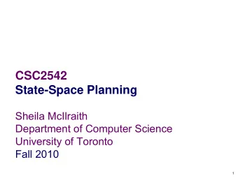 CSC2542  State-Space Planning  Sheila McIlraith  Department of Computer Science  University of