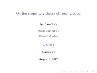 On the elementary theory of linear groups.  Ilya Kazachkov  Mathematical Institute  University of