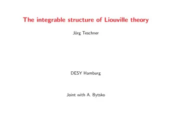 The integrable structure of Liouville theory  J  org Teschner  DESY Hamburg  Joint with A. Bytsko