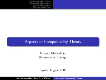 Aspects of Computability Theory  Antonio Montalb  an.  University of Chicago  Kyoto, August 2006
