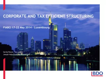 CORPORATE AND TAX EFFICIENT STRUCTURING FIABCI 17-22 May 2014  Luxembourg  Gerdy Roose, Tax