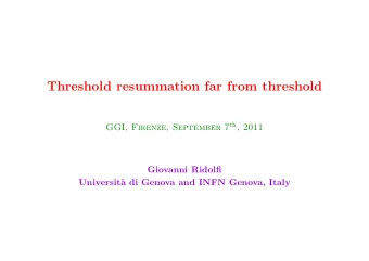 Threshold resummation far from threshold GGI, Firenze, September 7 th , 2011  Giovanni Ridolfi