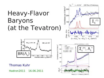 Heavy-Flavor  Baryons  b  (*)  (at the Tevatron)  c (*) ,  c  * BR( b )  Thomas Kuhr