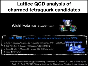 Lattice QCD analysis of  charmed tetraquark candidates Yoichi Ikeda (RCNP  , Osaka University) HAL
