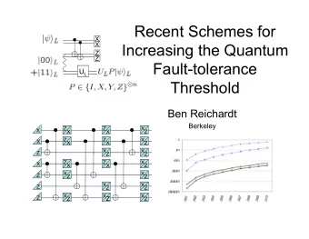 Recent Schemes for  X  X  Increasing the Quantum  Z  Z  Fault-tolerance U L  Threshold  Ben