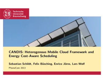 CANDIS: Heterogenous Mobile Cloud Framework and  Energy Cost-Aware Scheduling  Sebastian Schildt,