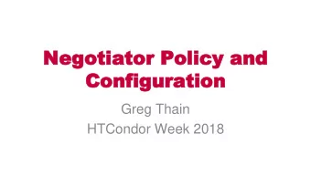 Negotiator  Negotiator Policy  Policy and  and  Configuration  Configuration  Greg Thain  HTCondor