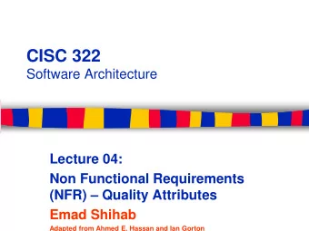 CISC 322  Software Architecture  Lecture 04:  Non Functional Requirements  (NFR)  Quality